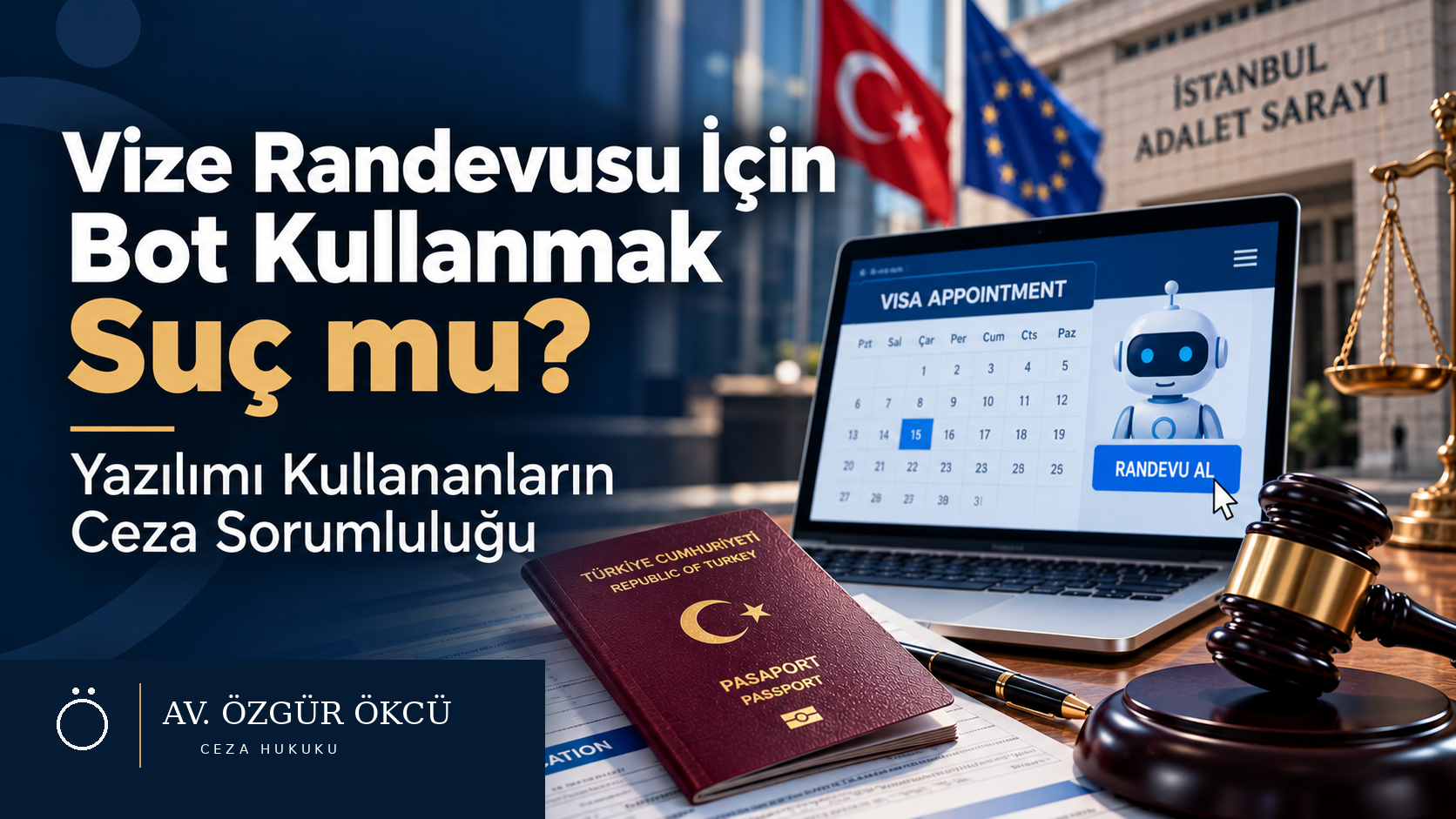 Vize Randevusu İçin Bot Kullanmak Suç mu? Yazılımı Kullananların Ceza Sorumluluğu